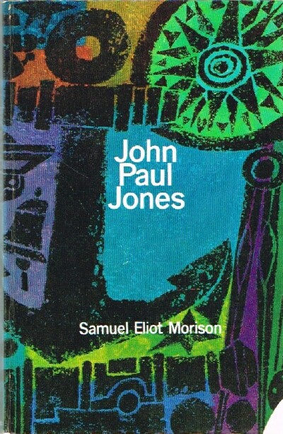 MORISON, SAMUEL ELIOT - John Paul Jones: A Sailor's Biography