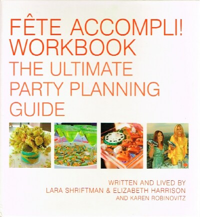 SHRIFTMAN, LARA; ELIZABETH HARRISON; KAREN ROBINOVITZ - Fete Accompli! Workbook: The Ultimate Party Planning Guide