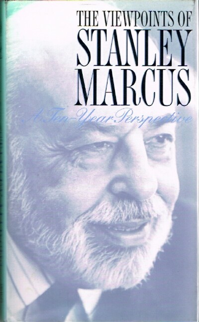 MARCUS, STANLEY - The Viewpoints of Stanley Marcus: A Ten-Year Perspective