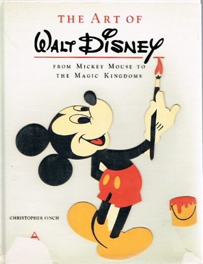 FINCH, CHRISTOPHER - The Art of Walt Disney from Mickey Mouse to the Magic Kingdoms