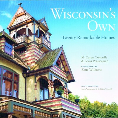 CONNOLLY, CAREN M.; LOUIS WASSERMAN - Wisconsin's Own: Twenty Remarkable Homes