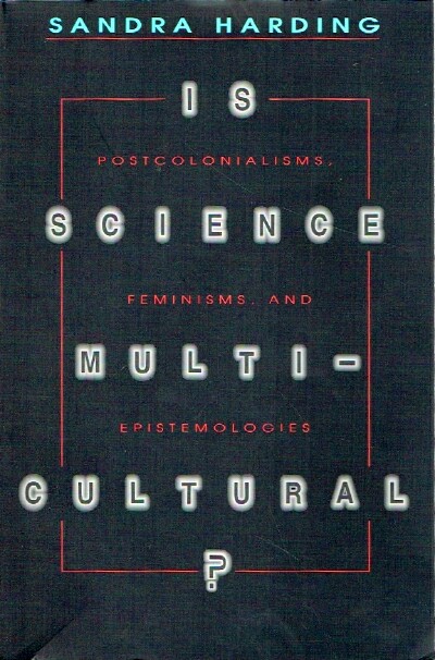 HARDING, SANDRA - Is Science Multicultural? Postcolonialisms, Feminisms, and Epistemologies
