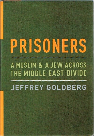 GOLDBERG, JEFFREY - Prisoners: A Muslim and a Jew Across the Middle East Divide