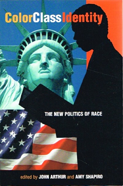 ARTHUR, JOHN; AMY SHAPIRO - Color Class Identity: The New Politics of Race