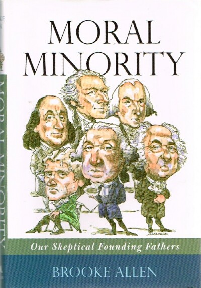 ALLEN, BROOKE - Moral Minority: Our Skeptical Founding Fathers