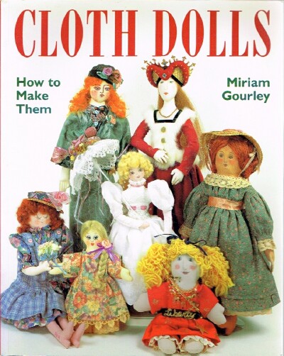 GOURLEY, MIRIAM - Cloth Dolls: How to Make Them