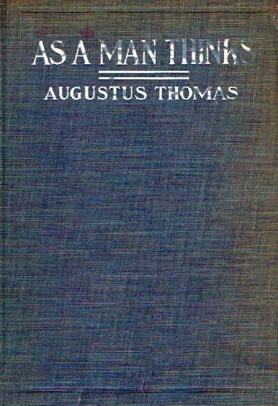 THOMAS, AUGUSTUS - As a Man Thinks: A Play in Four Acts