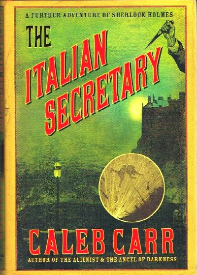 CARR, CALEB - The Italian Secretary: A Further Adventure of Sherlock Holmes