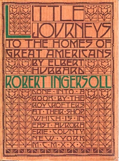 HUBBARD, ELBERT - Little Journeys to the Homes of Great Americans: To the Home of Robert G. Ingersoll