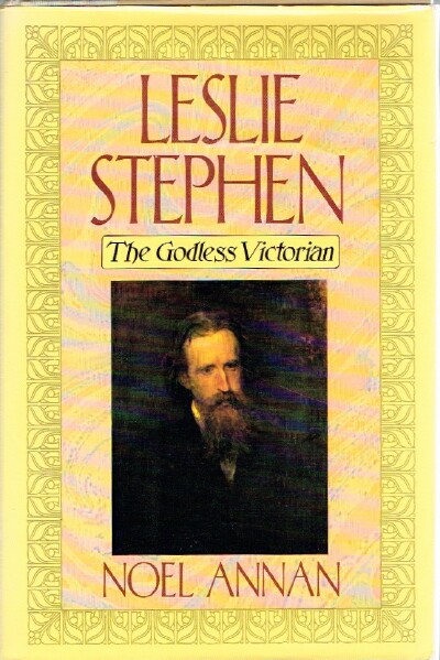 ANNAN, NOEL - Leslie Stephen: The Godless Victorian