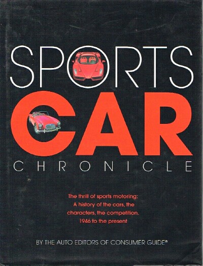 AUTO EDITORS OF CONSUMER GUIDE - Sports Car Chronicle the Thrill of Sports Motoring: A History of the Cars, the Characters, the Competition, 1946 to the Present