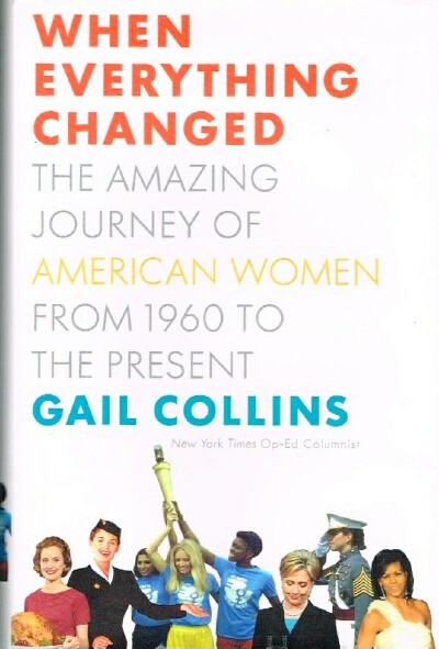 COLLINS, GAIL - When Everything Changed: The Amazing Journey of American Women from 1960 to the Present