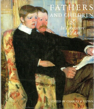 SULLIVAN, CHARLES (EDITOR) - Fathers and Children in Literature and Art