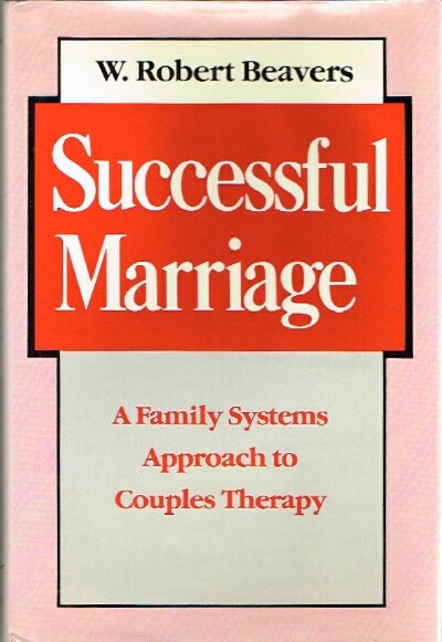 BEAVERS, W. ROBERT - Successful Marriage: A Family Systems Approach to Couples Therapy