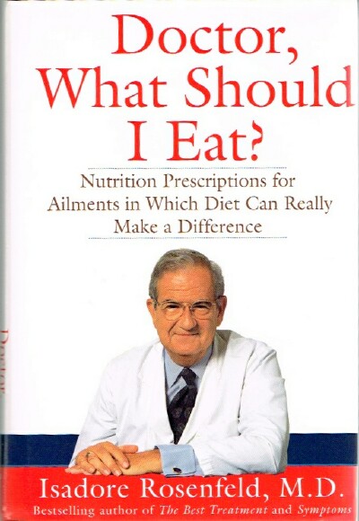 ROSENFELD, ISADORE - Doctor, What Should I Eat?: Nutrition Prescriptions for Ailments in Which Diet Can Really Make a Difference