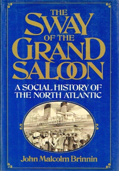 BRINNIN, JOHN MALCOLM - The Sway of the Grand Saloon: A Social History of the North Atlantic