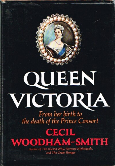 WOODHAM-SMITH, CECIL - Queen Victoria: From Her Birth to the Death of the Prince Consort