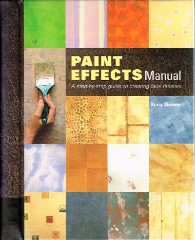 SKINNER, KERRY - Paint Effects Manual: A Step-by-Step Guide to Creating Faux Finishes