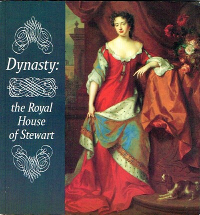 THOMSON, DUNCAN; ROSALIND K. MARSHALL; DAVID H. CALDWELL; HUGH CHEAPE; AND GEORGE DALGLEISH - Dynasty: The Royal House of Stewart
