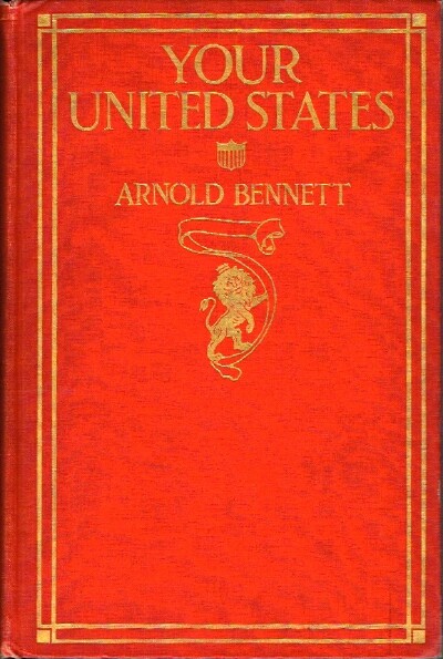 BENNETT, ARNOLD - Your United States: Impressions of a First Visit