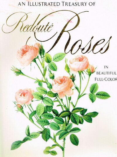  - An Illustrated Treasury of Redoute Roses in Beautiful Full-Color