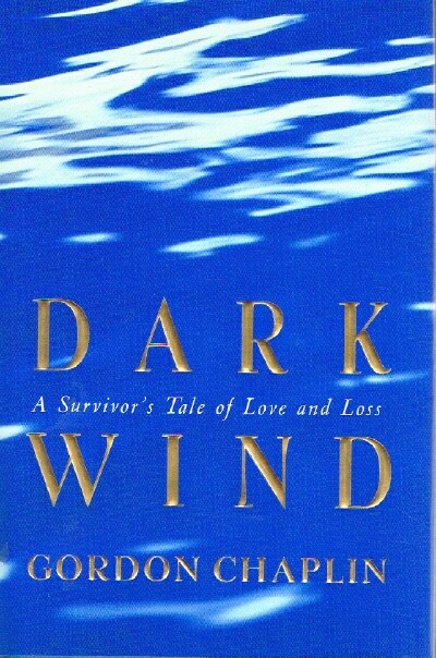 CHAPLIN, GORDON - Dark Wind: A Survivor's Tale of Love and Loss