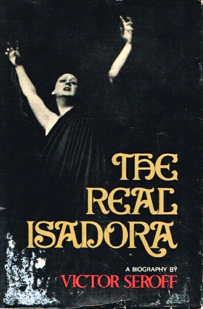 SEROFF, VICTOR I. - The Real Isadora: A Biography by Vicotr Seroff