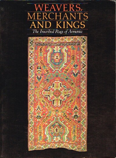 DER MANUELIAN, LUCY; MURRAY L. EILAND - Weavers, Merchants and Kings: The Inscribed Rugs of Armenia