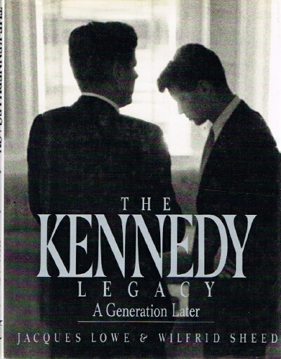 LOWE, JACQUES; WILFRID SHEED - The Kennedy Legacy