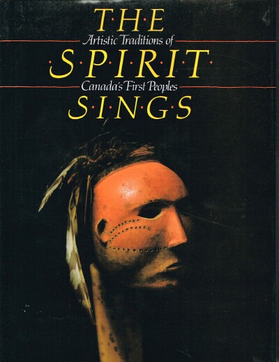 MC CLELLAND AND STEWART - The Spirit Sings: Artistic Traditions of Canada's First Peoples