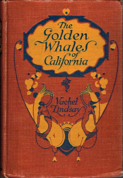 LINDSAY, VACHEL - The Golden Whales of California and Other Rhymes in the American Language