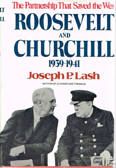 LASH, JOSEPH L. - Roosevelt and Churchill 1939-1941 the Partnership That Saved the West