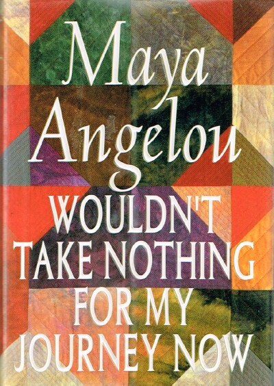 ANGELOU, MAYA - Wouldn't Take Nothing for My Journey Now