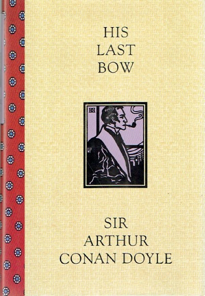 CONAN DOYLE, SIR ARTHUR - His Last Bow: A Reminiscence of Sherlock Holmes