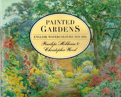 HOBHOUSE, PENELOPE; CHRISTOPHER WOOD - Painted Gardens: English Watercolours 1850-1914