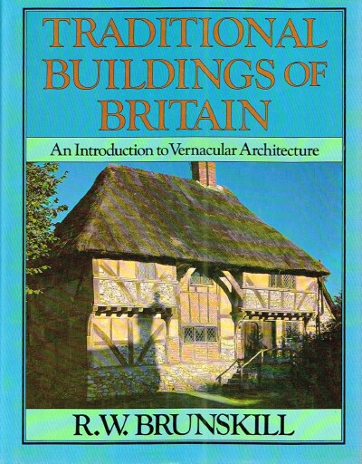 BRUNSKILL, R. W. - Traditional Buildings of Britain: An Introduction to Vernacular Architecture