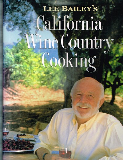 BAILEY, LEE - Lee Bailey's California Wine Country Cooking