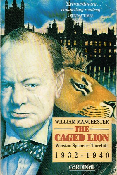 MANCHESTER, WILLIAM - The Caged Lion: William Spencer Churchill 1932-1940