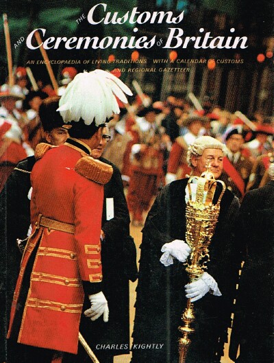 KIGHTLY, CHARLES - The Customs and Ceremonies of Britain: An Encyclopaedia of Living Traditions