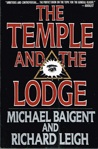 BAIGENT, MICHAEL; RICHARD LEIGH - The Temple and the Lodge