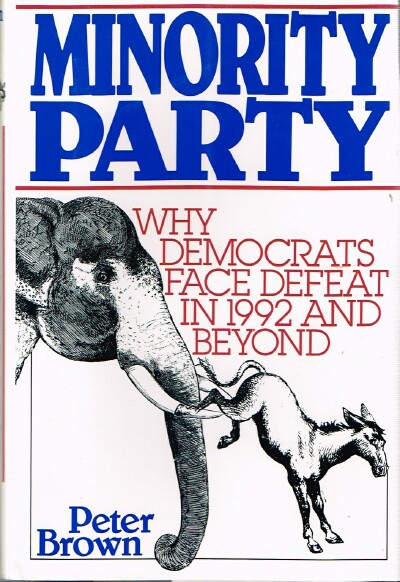 BROWN, PETER - Minority Report: Why Democrats Face Defeat in 1992 and Beyond