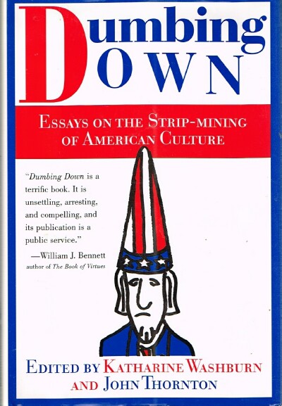 WASHBURN, KATHARINE; JOHN THORNTON (EDITORS) - Dumbing Down: Essays on the Strip-Mining of American Culture