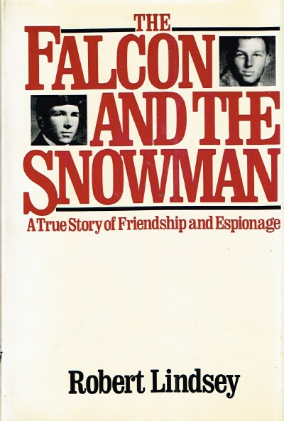 LINDSEY, ROBERT - The Falcon and the Snowman: A True Story of Friendship and Espionage