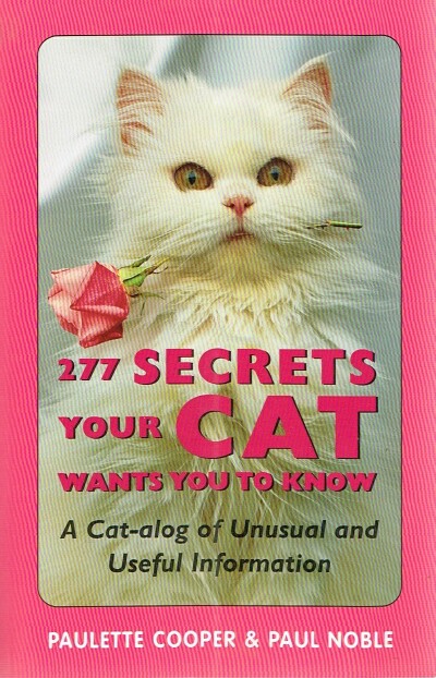 COOPER, PAULETTE; PAUL NOBLE - 277 Secrets Your Cat Wants You to Know: A Cat-Alog of Unusual and Useful Information