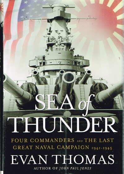 THOMAS, EVAN - Sea of Thunder: Four Commanders and the Last Great Naval Campaign 1941-1945