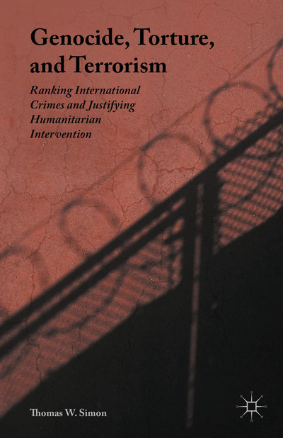 SIMON, THOMAS W. - Genocide, Torture, and Terrorism: Ranking International Crimes and Justifying Humanitarian Intervention