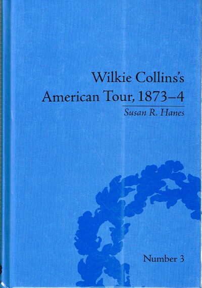 HANES, SUSAN R. - Wilkie Collins's American Tour, 1873-4