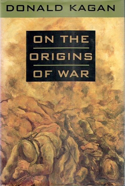 KAGAN, DONALD - On the Origins of War and the Preservation of Peace