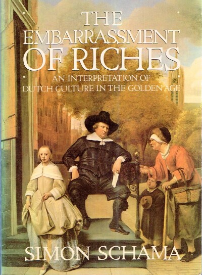 SCHAMA, SIMON - The Embarrassment of Riches: An Interpretation of Dutch Culture in the Golden Age