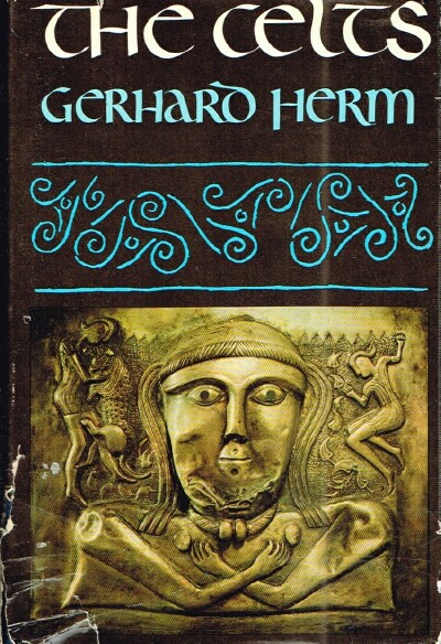 HERM, GERHARD - The Celts: The People Who Came out of the Darkness